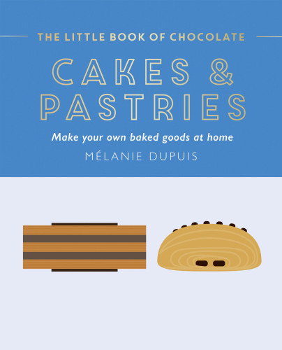 The Little Book of Chocolate: Cakes and Pastries: Make Your Own Baked Goods at Home book cover by Melanie Dupuis