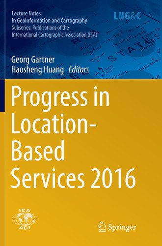 Progress in Location-Based Services 2016 (Lecture Notes in Geoinformation and Cartography) book cover by 