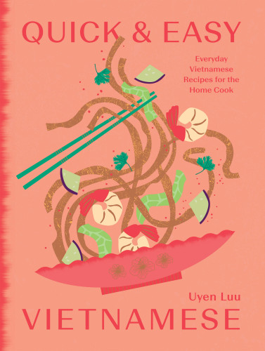 Quick and Easy Vietnamese: Everyday Vietnamese Recipes for the Home Cook book cover by Uyen Luu
