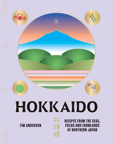 Hokkaido: Recipes from the Seas, Fields and Farmlands of Northern Japan book cover by Tim Anderson