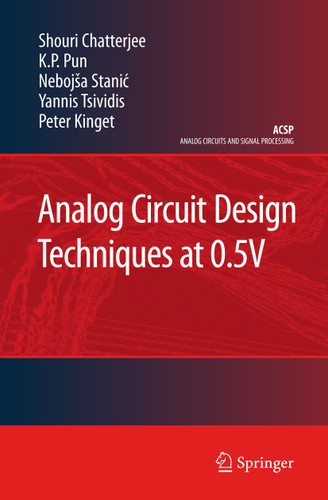 Analog Circuit Design Techniques at 0.5V (Analog Circuits and Signal Processing) book cover by Shouri Chatterjee, K.P. Pun, Nebojša Stanic, Yannis Tsividis, Peter Kinget