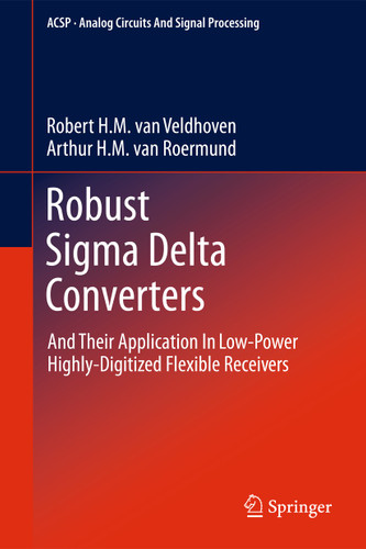 Robust Sigma Delta Converters: And Their Application in Low-Power Highly-Digitized Flexible Receivers (Analog Circuits and Signal Processing) book cover by Robert H.M. van Veldhoven, Arthur H.M. van Roermund