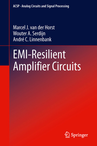 EMI-Resilient Amplifier Circuits (Analog Circuits and Signal Processing #118) book cover by Marcel J. van der Horst, Wouter A. Serdijn, André C. Linnenbank