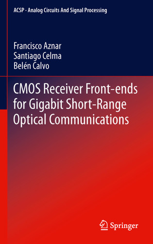 CMOS Receiver Front-ends for Gigabit Short-Range Optical Communications (Analog Circuits and Signal Processing) book cover by Francisco Aznar, Santiago Celma  Pueyo, Belén Calvo Lopez