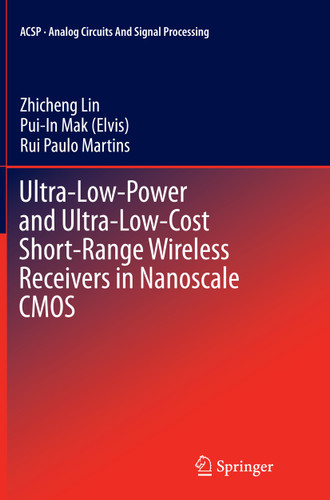 Ultra-Low-Power and Ultra-Low-Cost Short-Range Wireless Receivers in Nanoscale CMOS (Analog Circuits and Signal Processing) book cover by Zhicheng Lin, Pui-In Mak (Elvis), Rui Paulo Martins
