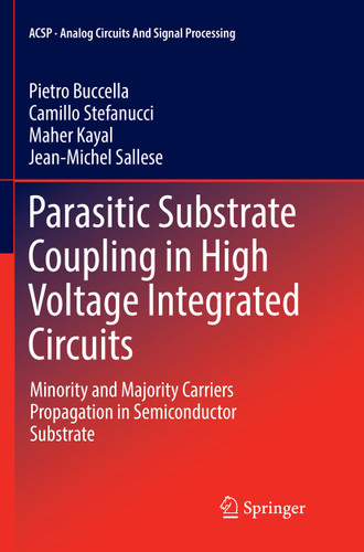 Parasitic Substrate Coupling in High Voltage Integrated Circuits: Minority and Majority Carriers Propagation in Semiconductor Substrate (Analog Circuits and Signal Processing) book cover by Pietro Buccella, Camillo Stefanucci, Maher Kayal, Jean-Michel Sallese