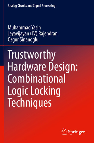 Trustworthy Hardware Design: Combinational Logic Locking Techniques (Analog Circuits and Signal Processing) book cover by Muhammad Yasin, Jeyavijayan (JV) Rajendran, Ozgur Sinanoglu