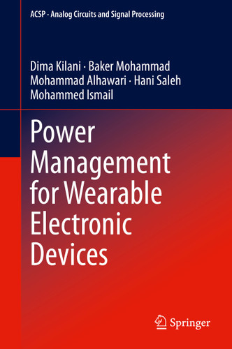 Power Management for Wearable Electronic Devices (Analog Circuits and Signal Processing) book cover by Dima Kilani, Baker Mohammad, Mohammad Alhawari, Hani Saleh, Mohammed Ismail