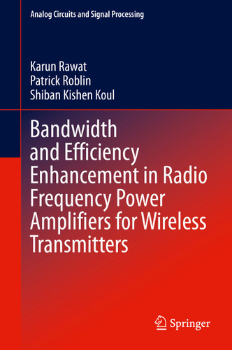 Bandwidth and Efficiency Enhancement in Radio Frequency Power Amplifiers for Wireless Transmitters (Analog Circuits and Signal Processing) book cover by Karun Rawat, Patrick Roblin, Shiban Kishen Koul