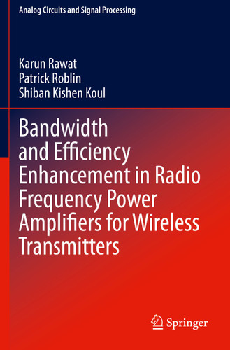 Bandwidth and Efficiency Enhancement in Radio Frequency Power Amplifiers for Wireless Transmitters (Analog Circuits and Signal Processing) book cover by Karun Rawat, Patrick Roblin, Shiban Kishen Koul