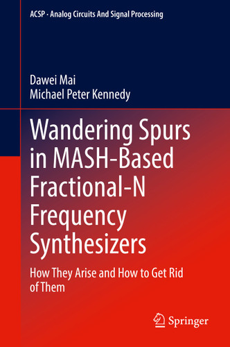 Wandering Spurs in MASH-Based Fractional-N Frequency Synthesizers: How They Arise and How to Get Rid of Them (Analog Circuits and Signal Processing) book cover by Dawei Mai, Michael Peter Kennedy