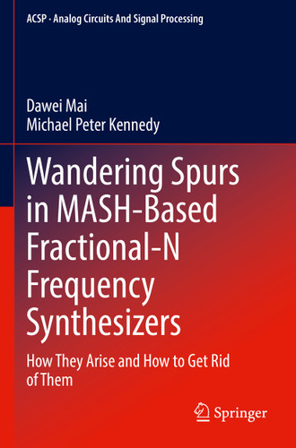 Wandering Spurs in MASH-Based Fractional-N Frequency Synthesizers: How They Arise and How to Get Rid of Them (Analog Circuits and Signal Processing) book cover by Dawei Mai, Michael Peter Kennedy
