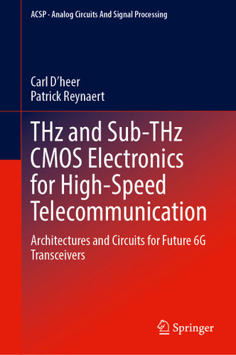 THz and Sub-THz CMOS Electronics for High-Speed Telecommunication: Architectures and Circuits for Future 6G Transceivers (Analog Circuits and Signal Processing) book cover by Carl D’heer, Patrick Reynaert