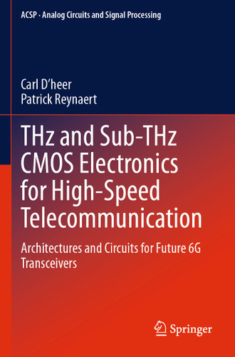 THz and Sub-THz CMOS Electronics for High-Speed Telecommunication: Architectures and Circuits for Future 6G Transceivers (Analog Circuits and Signal Processing) book cover by Carl D’heer, Patrick Reynaert