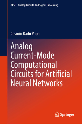 Analog Current-Mode Computational Circuits for Artificial Neural Networks (Analog Circuits and Signal Processing) book cover by Cosmin Radu Popa