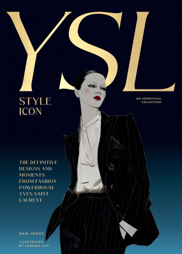 Yves Saint Laurent: Style Icon: The Definitive Designs and Moments from Fashion Powerhouse Yves Saint Laurent book cover by Dan Jones