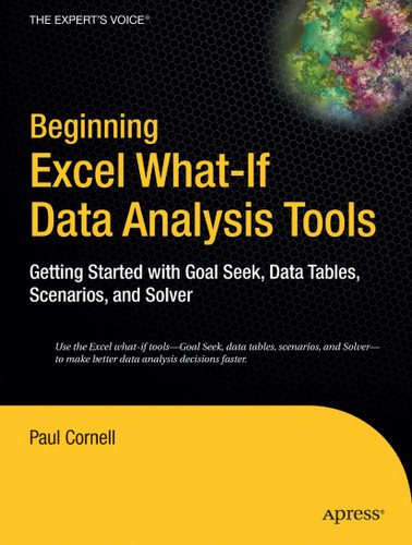 Beginning Excel What-If Data Analysis Tools: Getting Started with Goal Seek, Data Tables, Scenarios, and Solver book cover by Paul Cornell