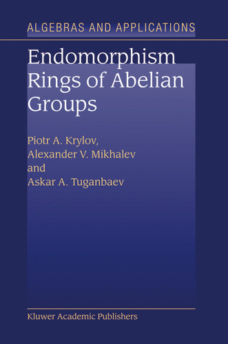 Endomorphism Rings of Abelian Groups (Algebra and Applications #2) book cover by P.A. Krylov, Alexander V. Mikhalev, A.A. Tuganbaev
