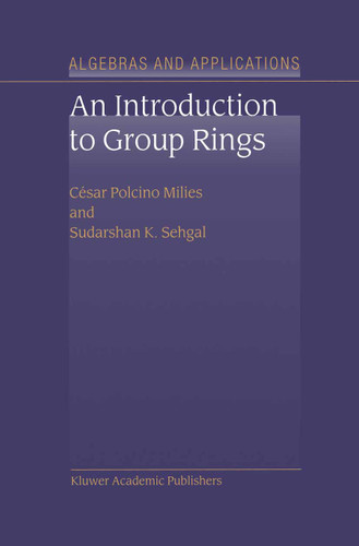 An Introduction to Group Rings (Algebra and Applications #1) book cover by César Polcino Milies, S.K. Sehgal