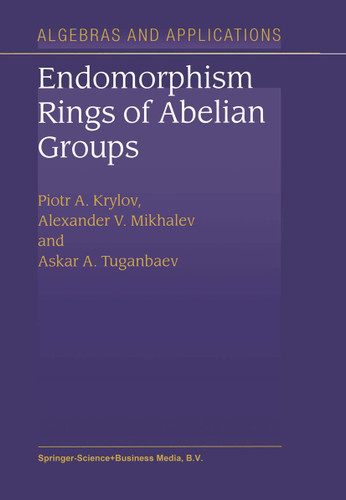 Endomorphism Rings of Abelian Groups (Algebra and Applications #2) book cover by P.A. Krylov, Alexander V. Mikhalev, A.A. Tuganbaev