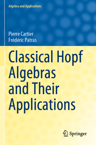 Classical Hopf Algebras and Their Applications (Algebra and Applications #29) book cover by Pierre Cartier, Frédéric Patras