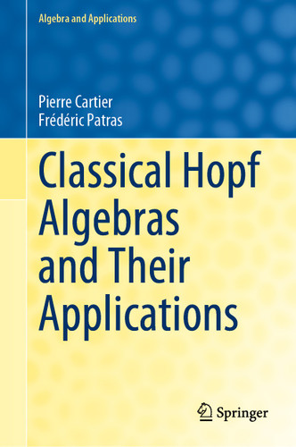 Classical Hopf Algebras and Their Applications (Algebra and Applications #29) book cover by Pierre Cartier, Frédéric Patras