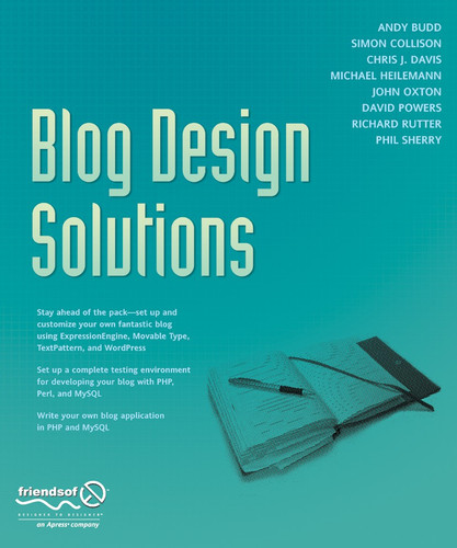 Blog Design Solutions book cover by Richard Rutter, Andy Budd, Simon Collison, Chris J. Davis, Michael Heilemann, Phil Sherry, David Powers, John Oxton