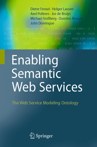 Enabling Semantic Web Services: The Web Service Modeling Ontology book cover by Dieter Fensel, Holger Lausen, Axel Polleres, Jos de Bruijn, Michael Stollberg, Dumitru Roman, John Domingue