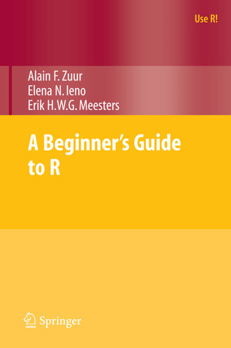 A Beginner's Guide to R (Use R!) book cover by Alain Zuur, Elena N. Ieno, Erik Meesters