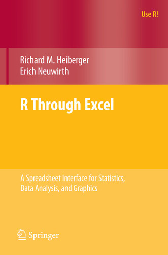 R Through Excel: A Spreadsheet Interface for Statistics, Data Analysis, and Graphics (Use R!) book cover by Richard M. Heiberger, Erich Neuwirth