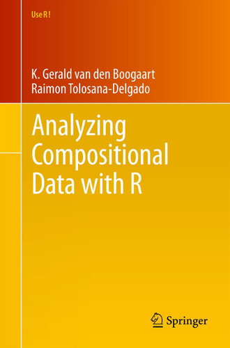 Analyzing Compositional Data with R (Use R!) book cover by K. Gerald van den Boogaart, Raimon Tolosana-Delgado