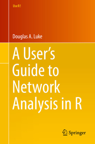 A User’s Guide to Network Analysis in R (Use R!) book cover by Douglas Luke