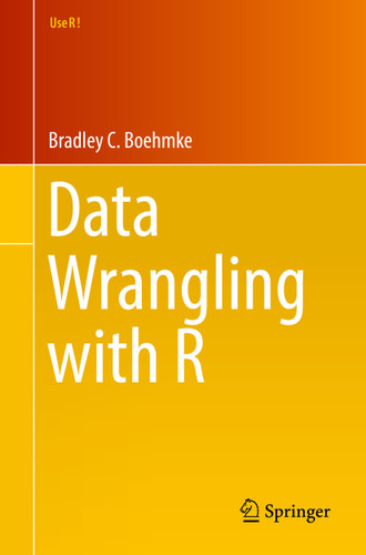 Data Wrangling with R (Use R!) book cover by Bradley C. Boehmke, Ph.D.