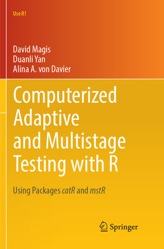 Computerized Adaptive and Multistage Testing with R: Using Packages catR and mstR (Use R!) book cover by David Magis, Duanli Yan, Alina A. von Davier