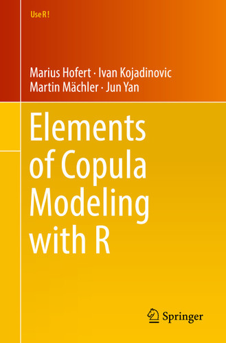 Elements of Copula Modeling with R (Use R!) book cover by Marius Hofert, Ivan Kojadinovic, Martin Mächler, Jun Yan