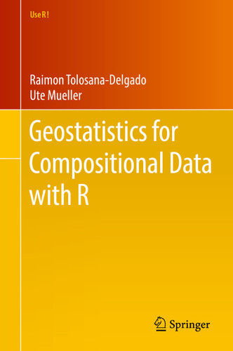 Geostatistics for Compositional Data with R (Use R!) book cover by Raimon Tolosana-Delgado, Ute Mueller
