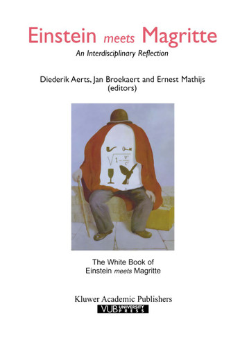 Einstein Meets Magritte: An Interdisciplinary Reflection: The White Book of “Einstein Meets Magritte” (Einstein Meets Magritte: An Interdisciplinary Reflection on Science, Nature, Art, Human Action and Society #1) book cover by 