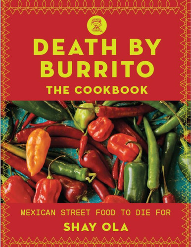 Death by Burrito: Mexican Street Food to Die For book cover by Shay Ola