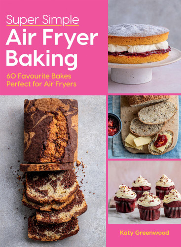 Super Simple Air Fryer Baking: 60 Favourite Bakes Perfect for Air Fryers book cover by Katy Greenwood
