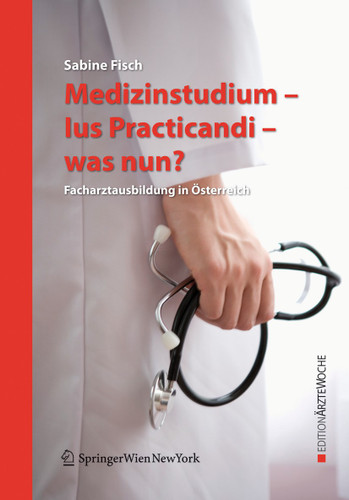 Medizinstudium - Ius Practicandi - was nun?: Facharztausbildung in Österreich (Edition Ärztewoche) book cover by Sabine Fisch