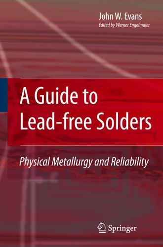 A Guide to Lead-free Solders: Physical Metallurgy and Reliability book cover by John W. Evans