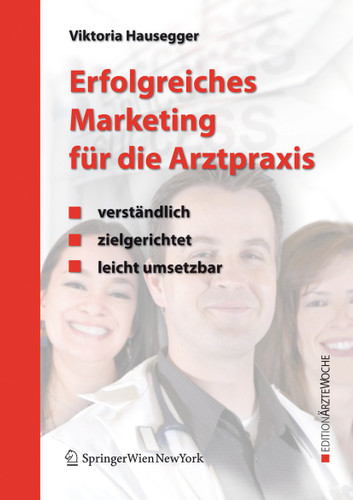 Erfolgreiches Marketing für die Arztpraxis: Verständlich - zielgerichtet - leicht umsetzbar (Edition Ärztewoche) book cover by Viktoria Hausegger
