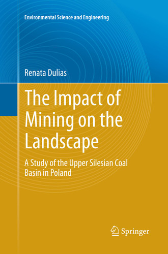 The Impact of Mining on the Landscape: A Study of the Upper Silesian Coal Basin in Poland (Environmental Science and Engineering) book cover by Renata Dulias