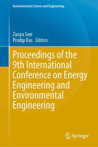 Proceedings of the 9th International Conference on Energy Engineering and Environmental Engineering (Environmental Science and Engineering) book cover by 