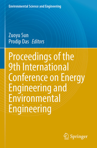 Proceedings of the 9th International Conference on Energy Engineering and Environmental Engineering (Environmental Science and Engineering) book cover by 