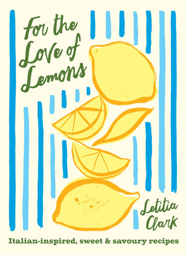 For the Love of Lemons: Italian-inspired, Sweet and Savoury Recipes book cover by Letitia Clark