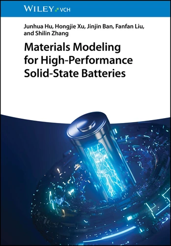 Materials Modeling for High-Performance Solid-State Batteries book cover by Junhua Hu, Hongjie Xu, Jinjin Ban, Fanfan Liu, Shilin Zhang