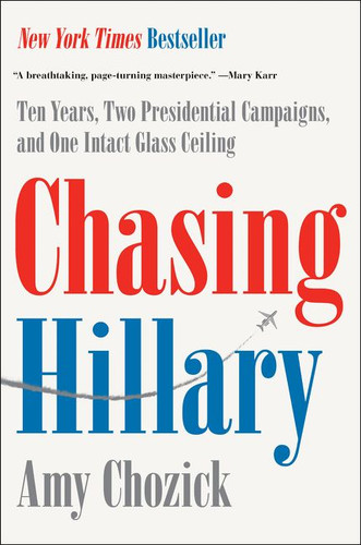 Chasing Hillary: Ten Years, Two Presidential Campaigns, and One Intact Glass Ceiling book cover by Amy Chozick