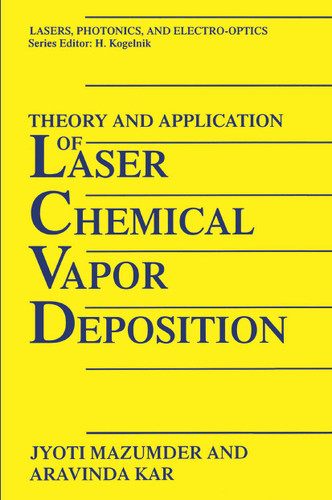 Theory and Application of Laser Chemical Vapor Deposition (Lasers, Photonics, and Electro-Optics) book cover by J. Mazumder, Aravinda Kar
