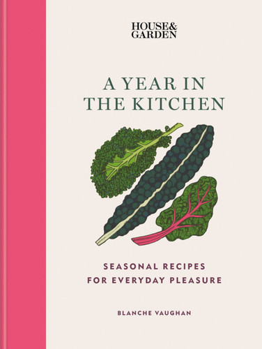 House & Garden A Year in the Kitchen: Seasonal recipes for everyday pleasure book cover by Blanche Vaughan